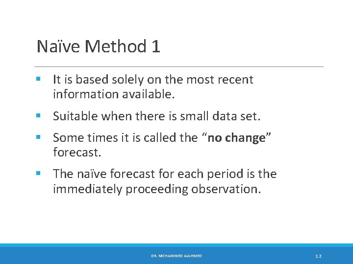 Naïve Method 1 § It is based solely on the most recent information available.