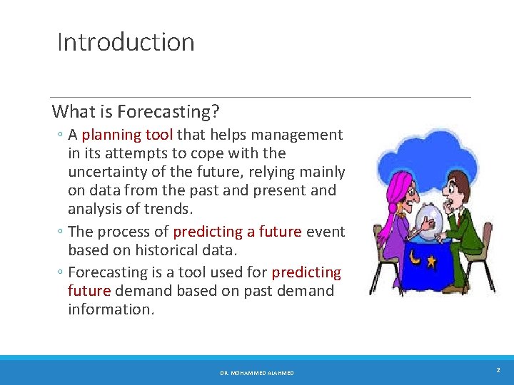 Introduction What is Forecasting? ◦ A planning tool that helps management in its attempts