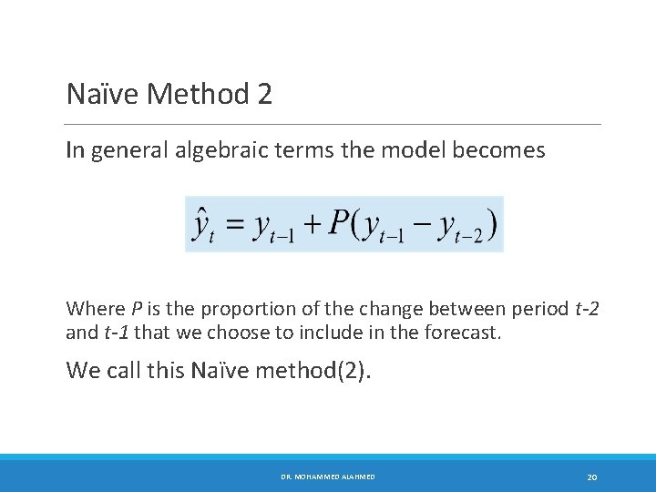 Naïve Method 2 In general algebraic terms the model becomes Where P is the