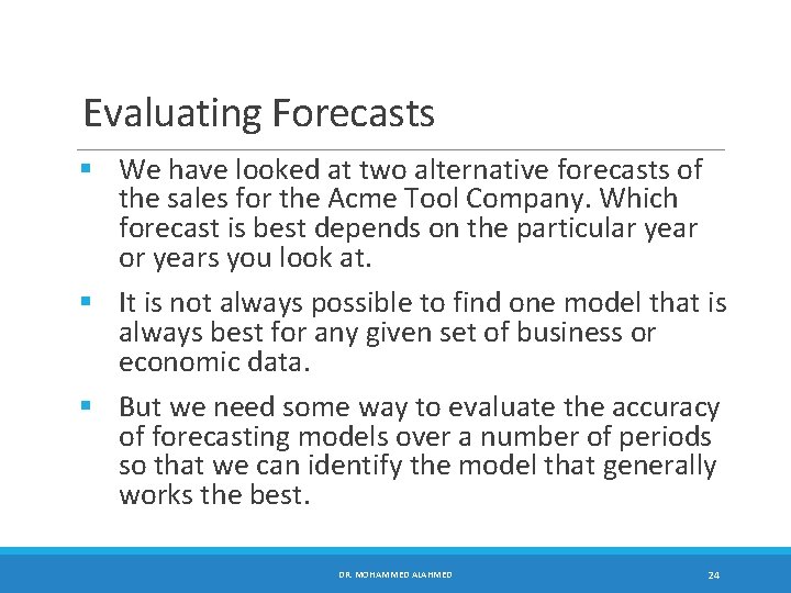 Evaluating Forecasts § We have looked at two alternative forecasts of the sales for