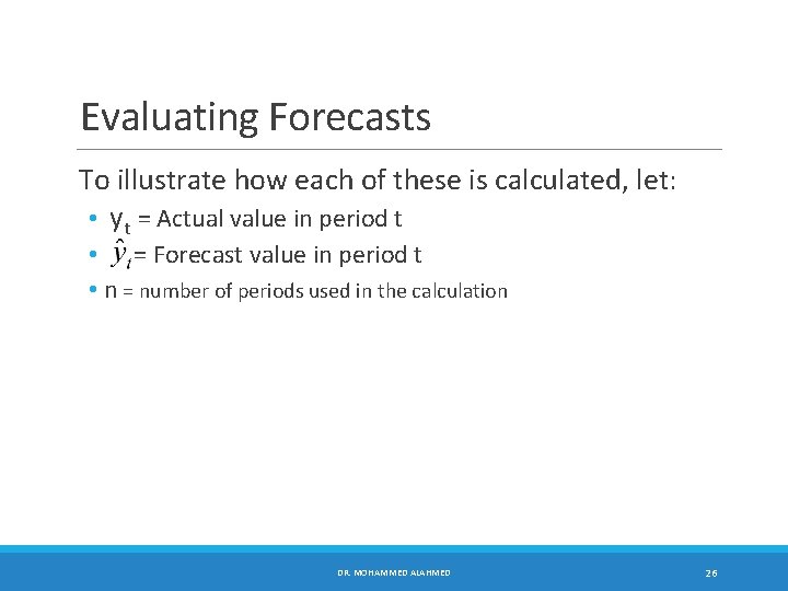 Evaluating Forecasts To illustrate how each of these is calculated, let: • yt =