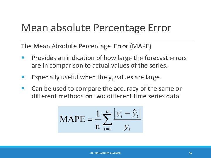 Mean absolute Percentage Error The Mean Absolute Percentage Error (MAPE) § Provides an indication
