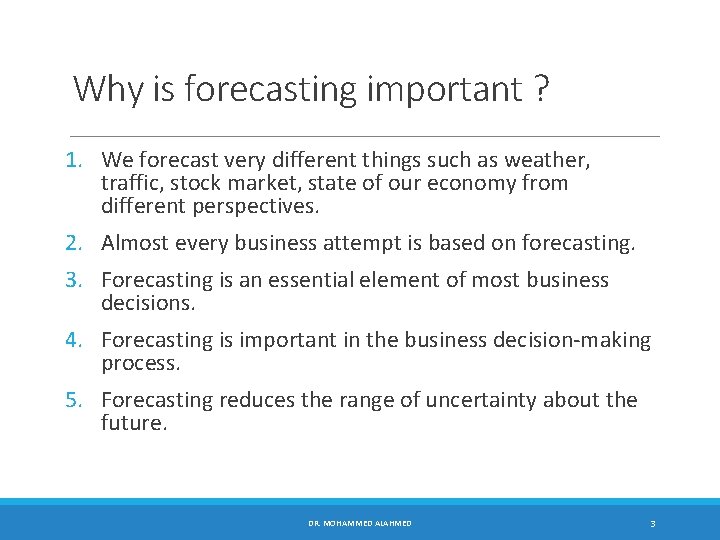 Why is forecasting important ? 1. We forecast very different things such as weather,