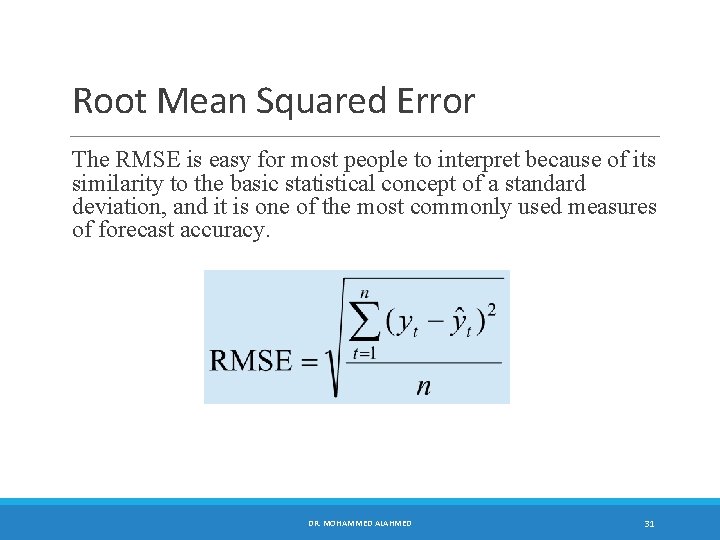 Root Mean Squared Error The RMSE is easy for most people to interpret because