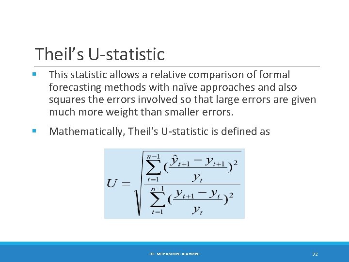 Theil’s U-statistic § This statistic allows a relative comparison of formal forecasting methods with