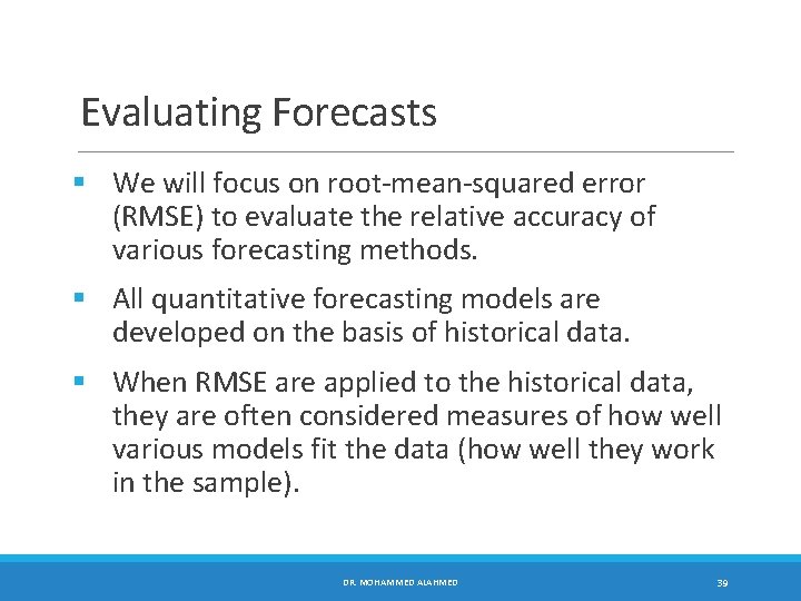 Evaluating Forecasts § We will focus on root-mean-squared error (RMSE) to evaluate the relative