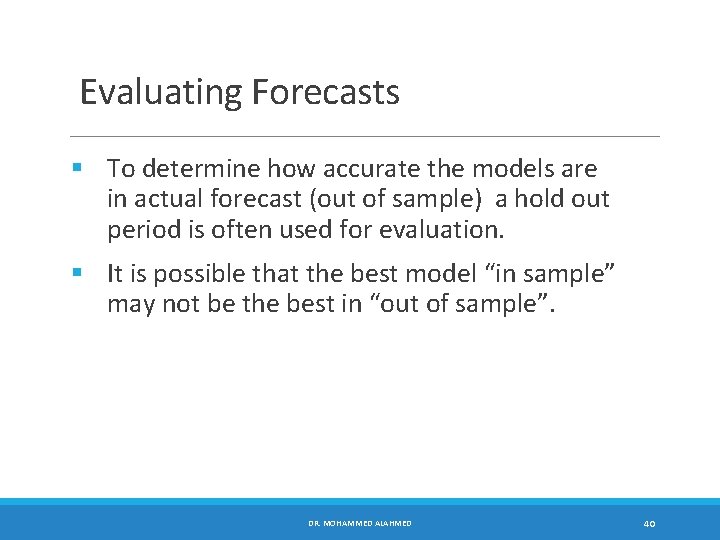 Evaluating Forecasts § To determine how accurate the models are in actual forecast (out