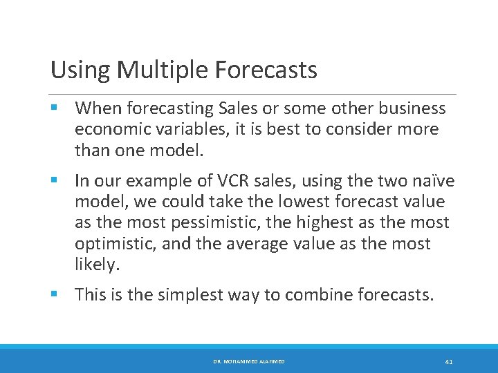 Using Multiple Forecasts § When forecasting Sales or some other business economic variables, it
