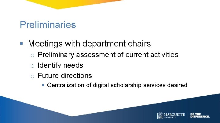 Preliminaries § Meetings with department chairs o Preliminary assessment of current activities o Identify