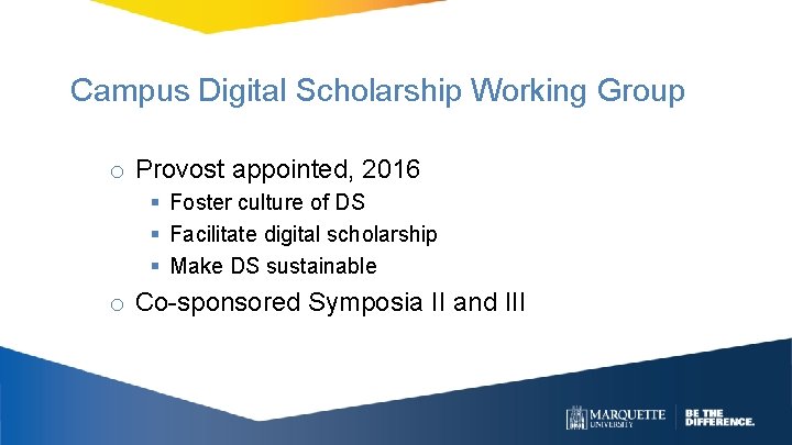 Campus Digital Scholarship Working Group o Provost appointed, 2016 § Foster culture of DS