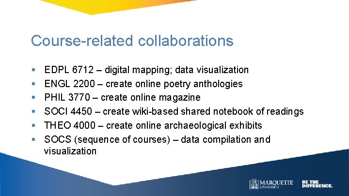 Course-related collaborations § § § EDPL 6712 – digital mapping; data visualization ENGL 2200