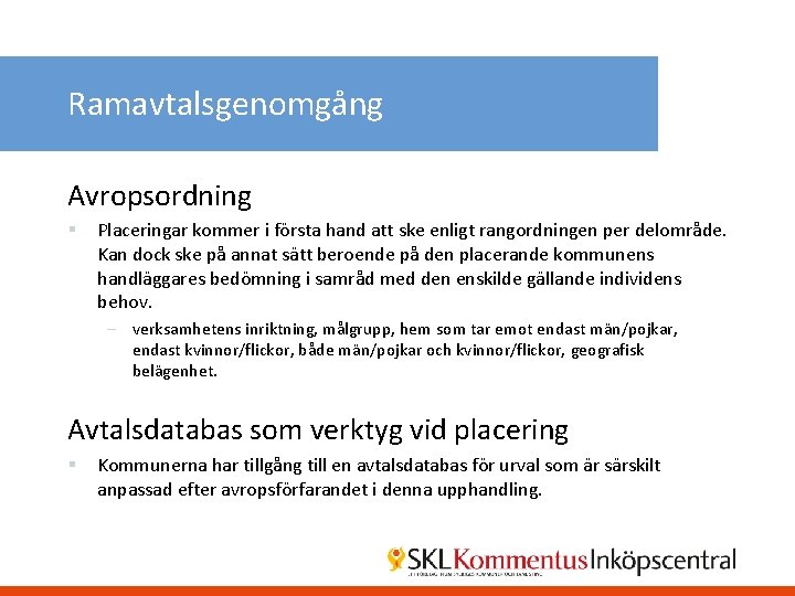 Ramavtalsgenomgång Avropsordning § Placeringar kommer i första hand att ske enligt rangordningen per delområde.