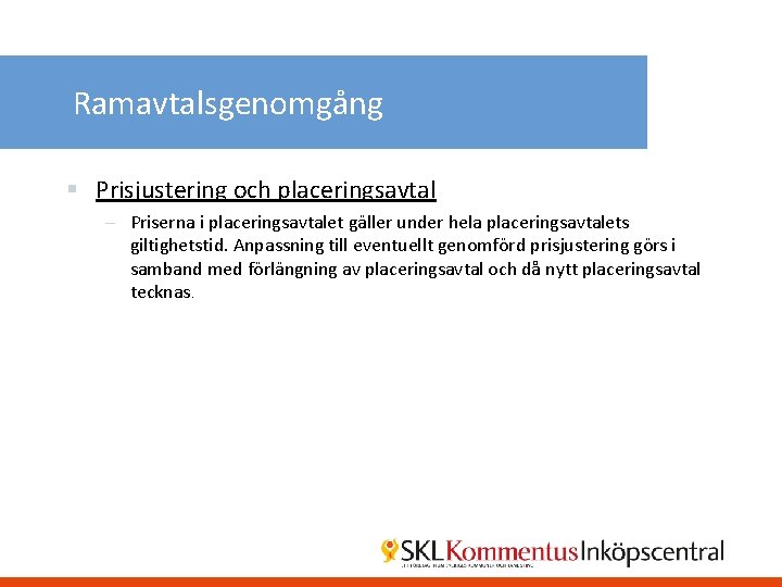 Ramavtalsgenomgång § Prisjustering och placeringsavtal – Priserna i placeringsavtalet gäller under hela placeringsavtalets giltighetstid.