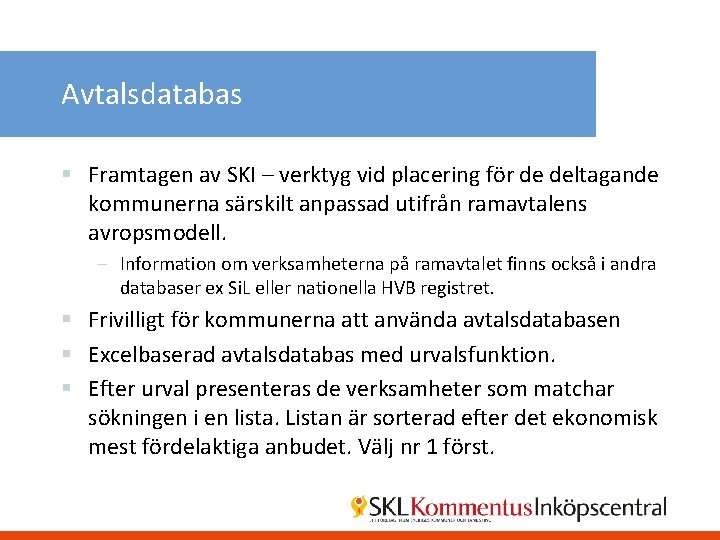 Avtalsdatabas § Framtagen av SKI – verktyg vid placering för de deltagande kommunerna särskilt