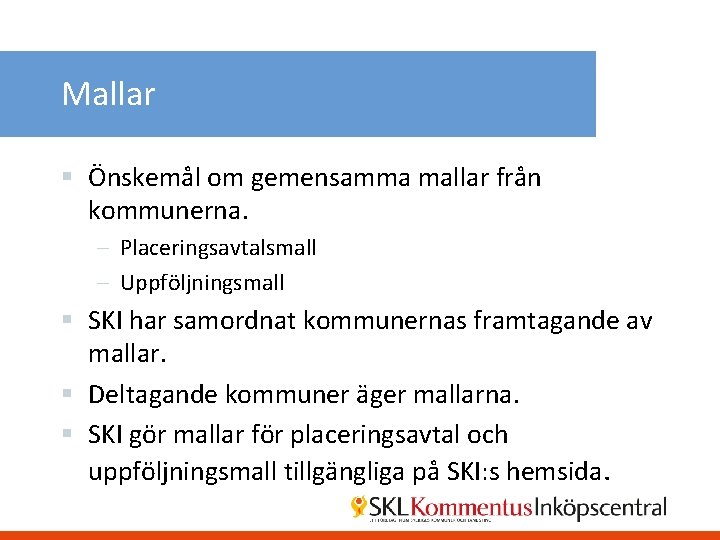 Mallar § Önskemål om gemensamma mallar från kommunerna. – Placeringsavtalsmall – Uppföljningsmall § SKI