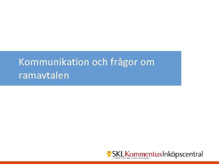 Kommunikation och frågor om ramavtalen 