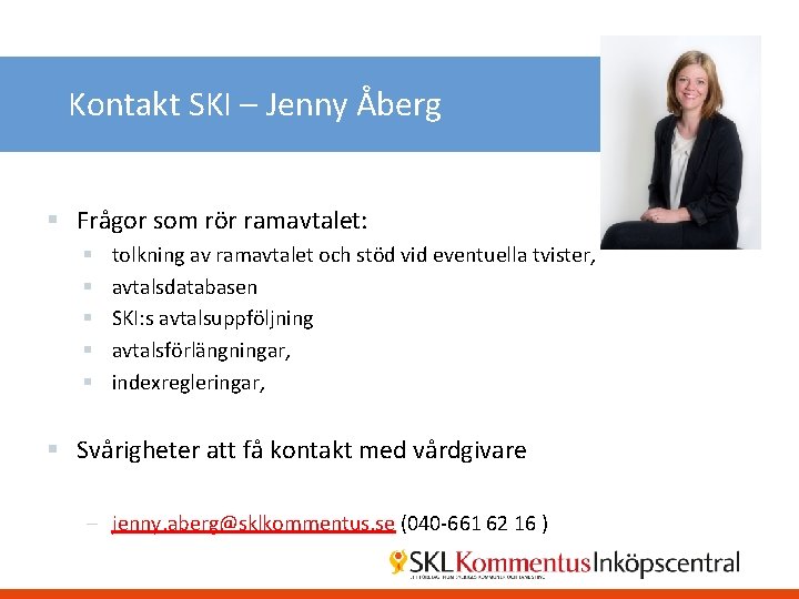 Kontakt SKI – Jenny Åberg § Frågor som rör ramavtalet: § § § tolkning