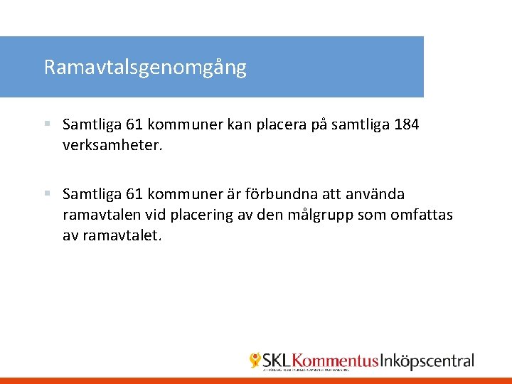 Ramavtalsgenomgång § Samtliga 61 kommuner kan placera på samtliga 184 verksamheter. § Samtliga 61