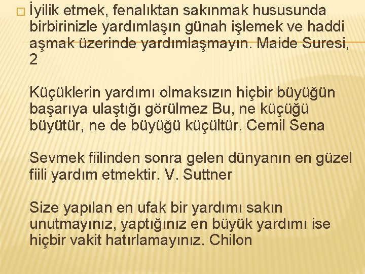 � İyilik etmek, fenalıktan sakınmak hususunda birbirinizle yardımlaşın günah işlemek ve haddi aşmak üzerinde