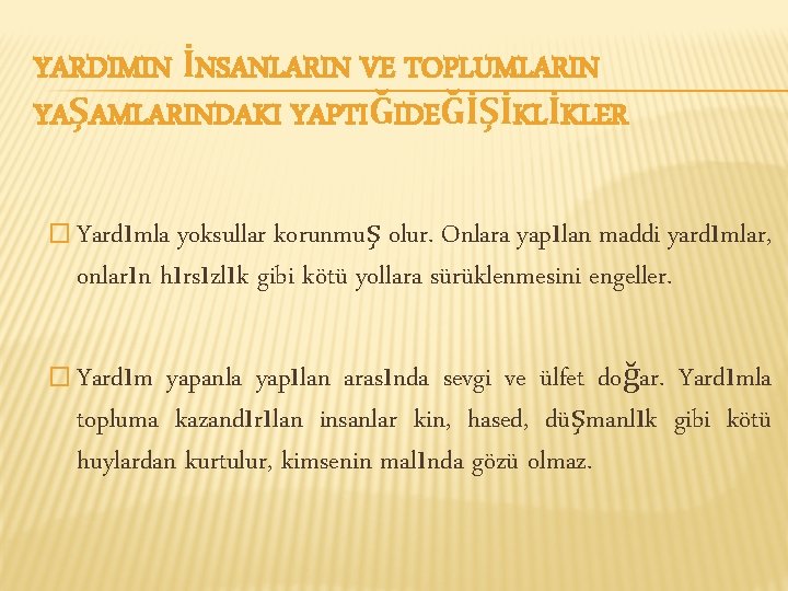 YARDIMIN İNSANLARIN VE TOPLUMLARIN YAŞAMLARINDAKI YAPTIĞIDEĞİŞİKLİKLER � Yardımla yoksullar korunmuş olur. Onlara yapılan maddi