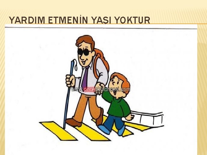 YARDIM ETMENİN YAŞI YOKTUR 