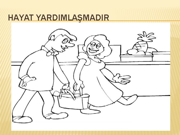 HAYAT YARDIMLAŞMADIR 