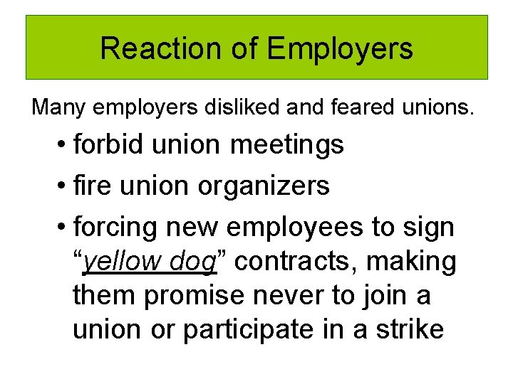 Reaction of Employers Many employers disliked and feared unions. • forbid union meetings • Reaction of Employers Many employers disliked and feared unions. • forbid union meetings •