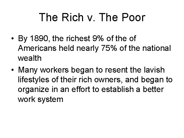 The Rich v. The Poor • By 1890, the richest 9% of the of The Rich v. The Poor • By 1890, the richest 9% of the of