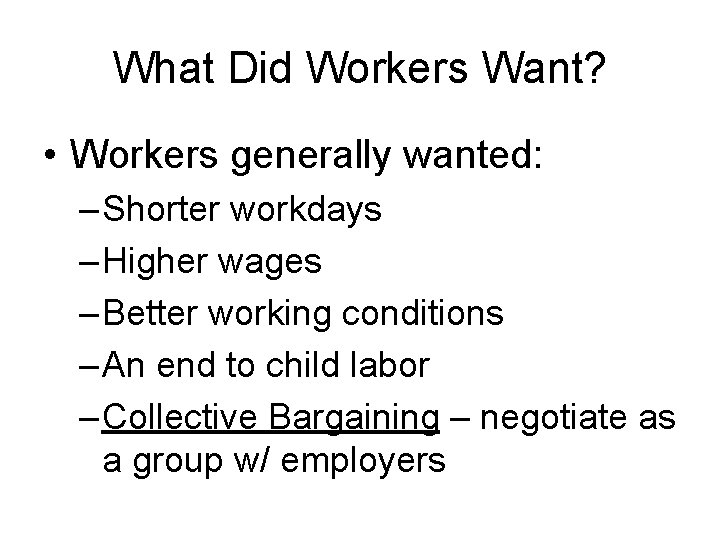 What Did Workers Want? • Workers generally wanted: – Shorter workdays – Higher wages What Did Workers Want? • Workers generally wanted: – Shorter workdays – Higher wages