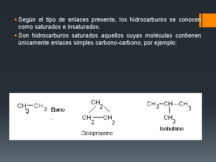 § Según el tipo de enlaces presente, los hidrocarburos se conocen como saturados e