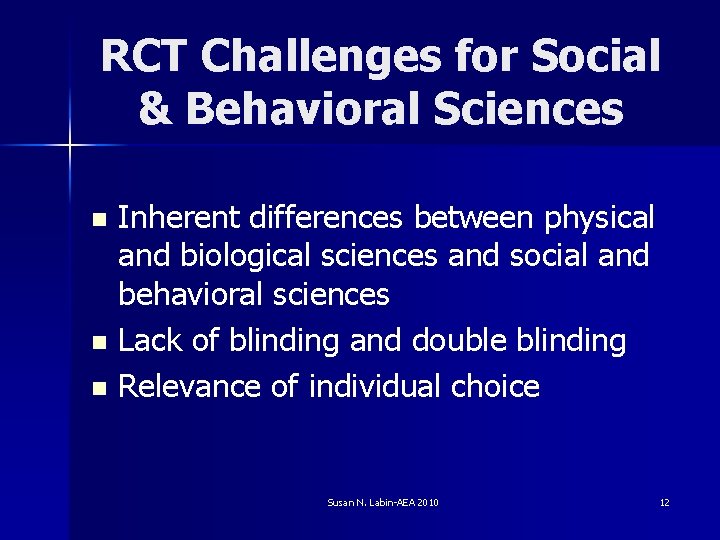 RCT Challenges for Social & Behavioral Sciences Inherent differences between physical and biological sciences