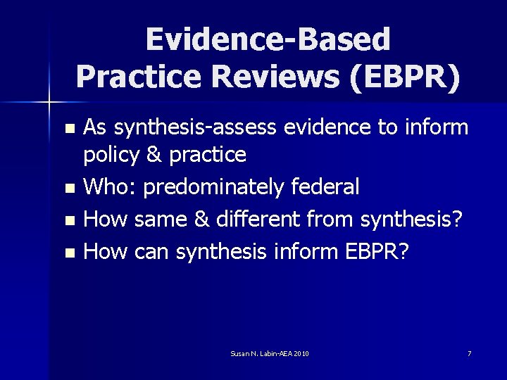 Evidence-Based Practice Reviews (EBPR) As synthesis-assess evidence to inform policy & practice n Who:
