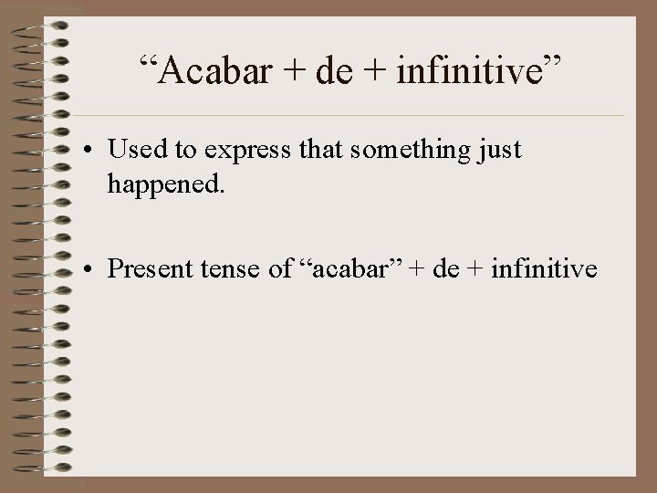 “Acabar + de + infinitive” • Used to express that something just happened. •