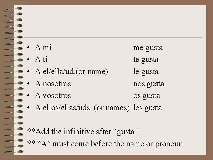  • • • A mi A ti A el/ella/ud. (or name) A nosotros