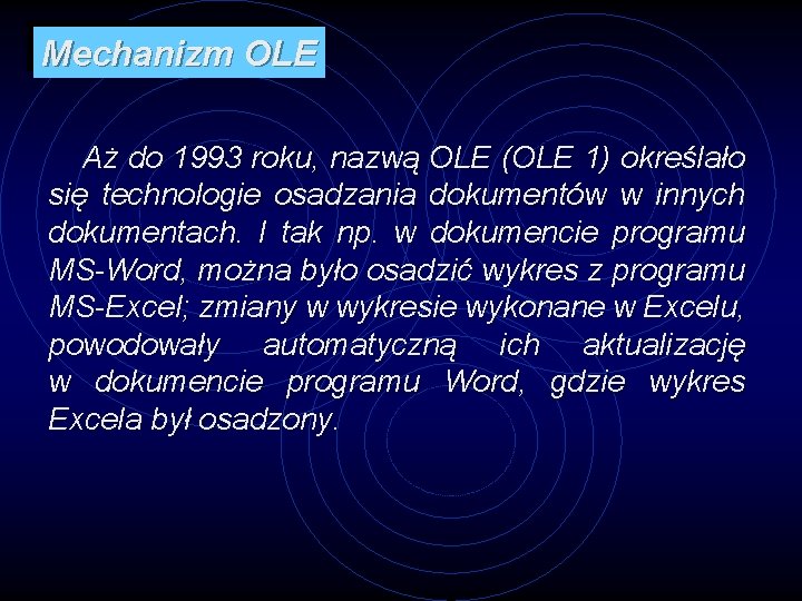 Mechanizm OLE Aż do 1993 roku, nazwą OLE (OLE 1) określało się technologie osadzania