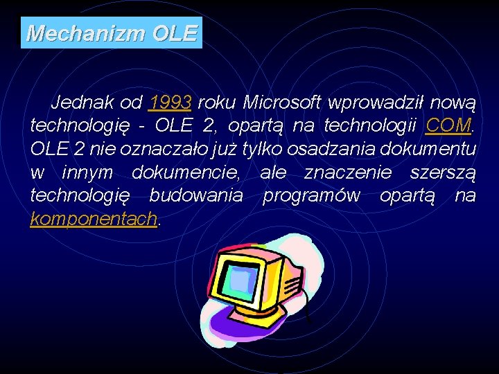 Mechanizm OLE Jednak od 1993 roku Microsoft wprowadził nową technologię - OLE 2, opartą