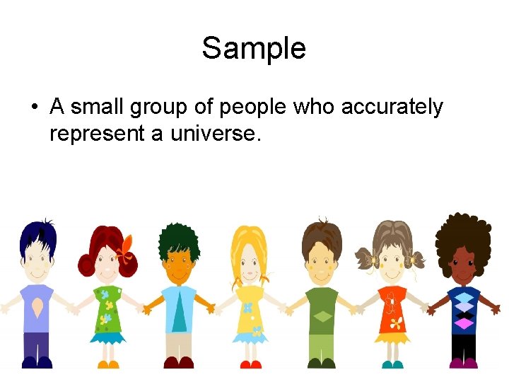 Sample • A small group of people who accurately represent a universe. 