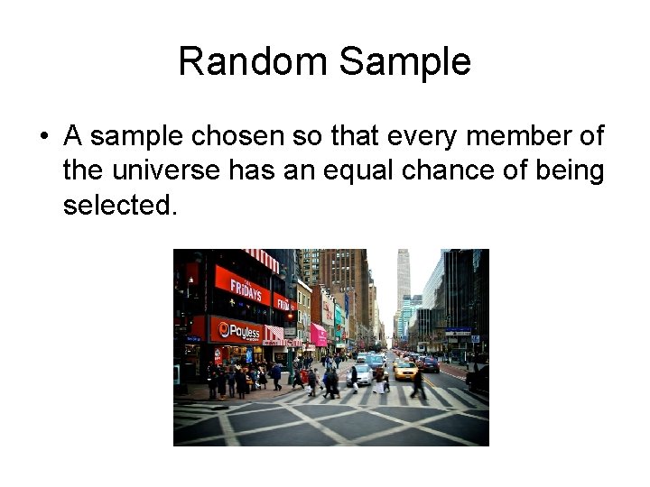 Random Sample • A sample chosen so that every member of the universe has