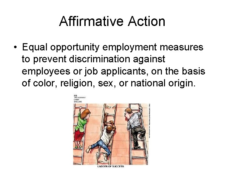 Affirmative Action • Equal opportunity employment measures to prevent discrimination against employees or job