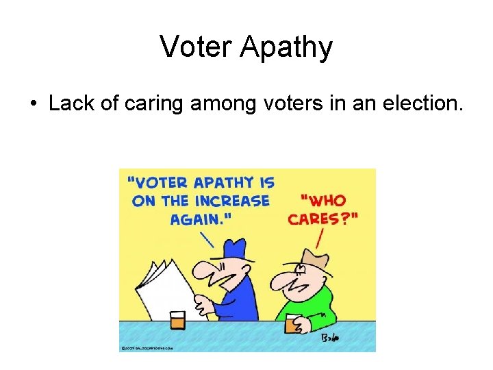 Voter Apathy • Lack of caring among voters in an election. 
