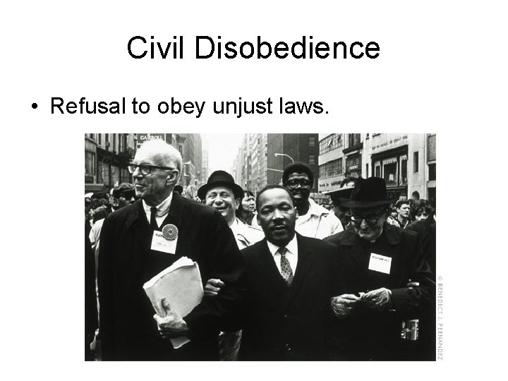 Civil Disobedience • Refusal to obey unjust laws. 
