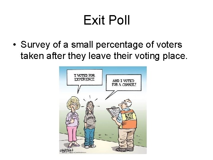 Exit Poll • Survey of a small percentage of voters taken after they leave