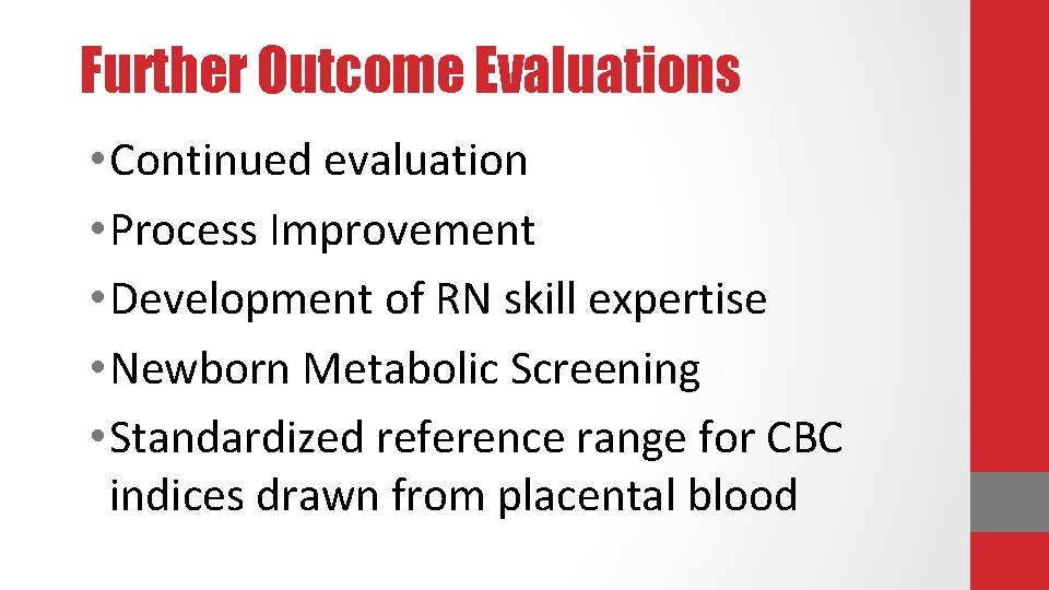 Further Outcome Evaluations • Continued evaluation • Process Improvement • Development of RN skill