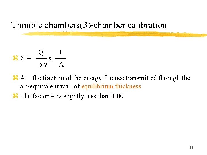 Thimble chambers(3)-chamber calibration z. X= Q . x 1 A z A = the
