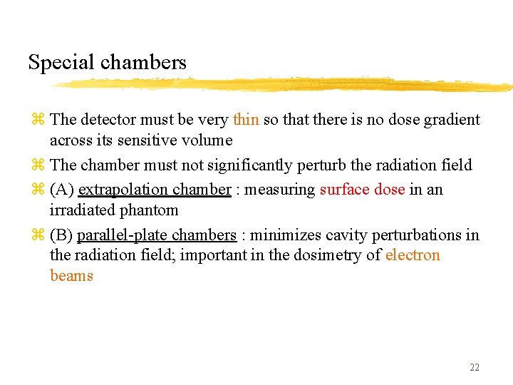 Special chambers z The detector must be very thin so that there is no