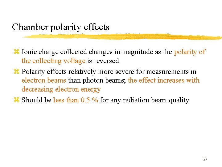 Chamber polarity effects z Ionic charge collected changes in magnitude as the polarity of