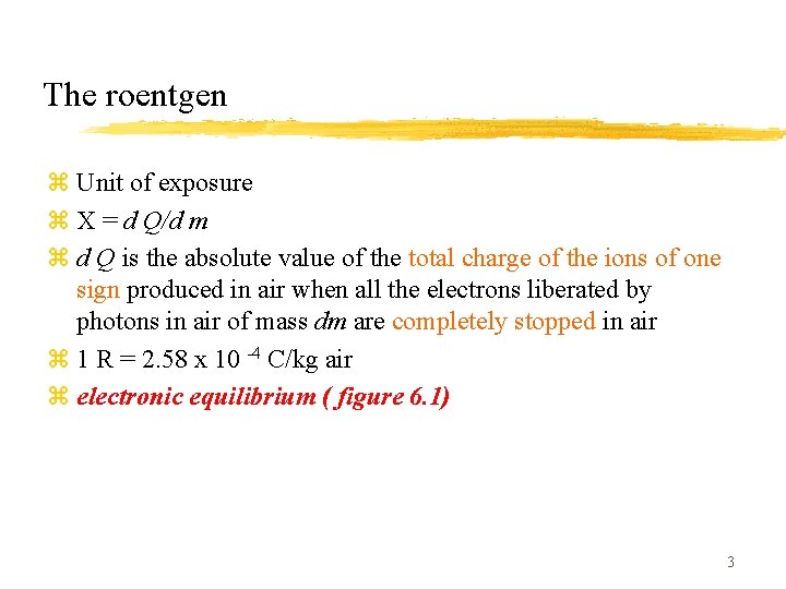 The roentgen z Unit of exposure z X = d Q/d m z d