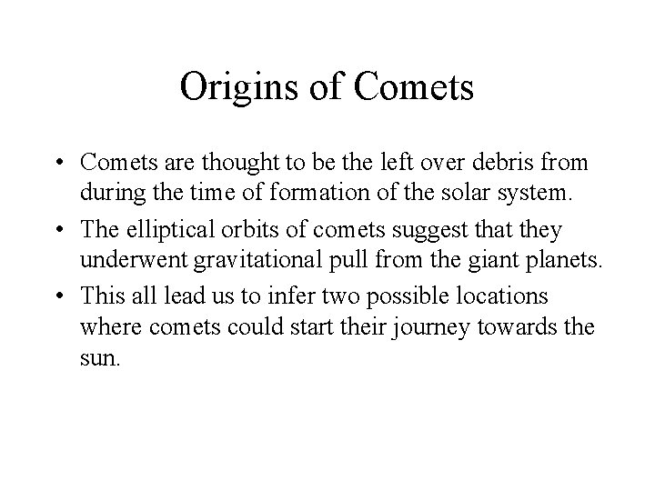 Origins of Comets • Comets are thought to be the left over debris from