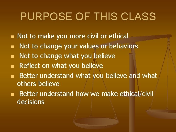 PURPOSE OF THIS CLASS n n n Not to make you more civil or