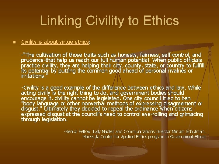 Linking Civility to Ethics n Civility is about virtue ethics: -“The cultivation of those
